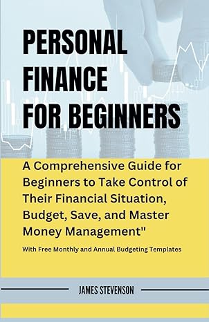 personal finance for beginners a comprehensive guide for beginners to take control of their financial
