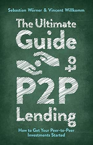 the ultimate guide to p2p lending how to get your peer to peer investments started 1st edition sebastian