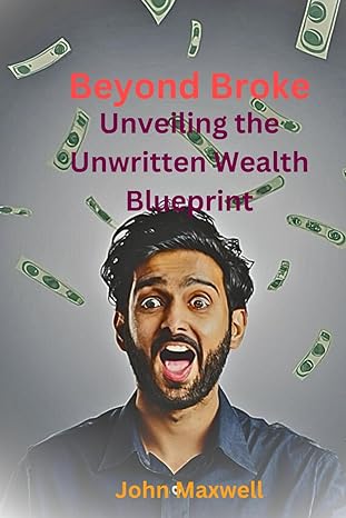 beyond broke unveiling the unwriting wealth blueprint 1st edition john maxwell b0ctv2r1pl, 979-8878206662