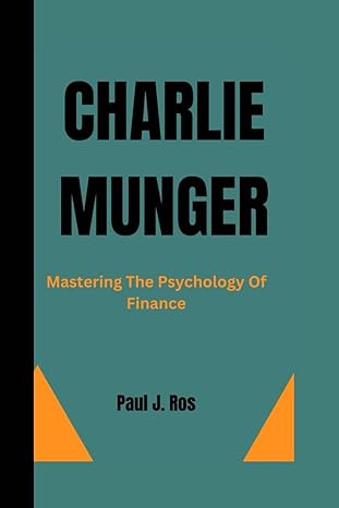 charlie munger mastering the psychology of finance 1st edition paul j ros b0cqyzs16n, 979-8872858409