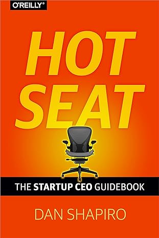 hot seat the startup ceo guidebook 1st edition dan shapiro 1449360734, 978-1449360733