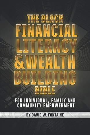 the black financial literacy and wealth building bible 1st edition david w fontaine 1081934859, 978-1081934859