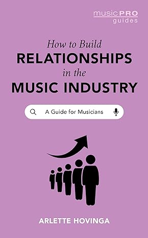how to build relationships in the music industry 1st edition arlette hovinga 1538184087, 978-1538184080