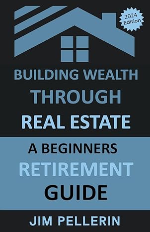building wealth through real estate a beginners retirement guide 1st edition jim pellerin b0cwj16dfk,