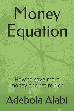 money equation how to save more money and retire rich 1st edition adebola alabi 1726890228, 978-1726890229