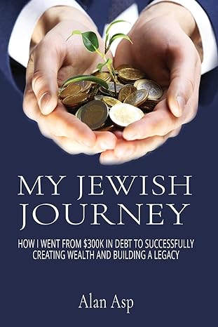 my jewish journey how i went from $300k in debt to successfully creating wealth and building a legacy 1st