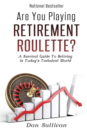 are you playing retirement roulette a survival guide to retiring in todays turbulent world 1st edition dan