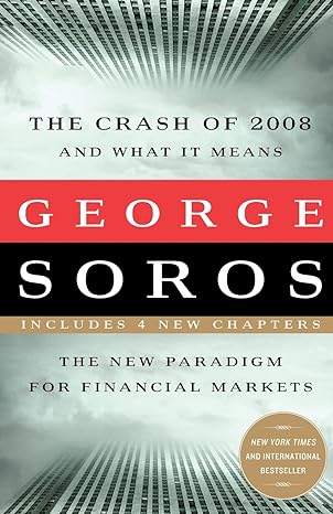 the crash of 2008 and what it means the new paradigm for financial markets 1st edition george soros