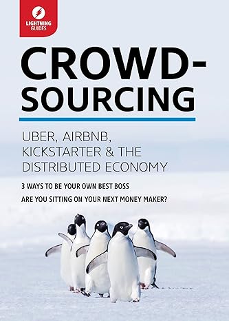crowdsourcing uber airbnb kickstarter and the distributed economy 1st edition lightning guides 1942411456,