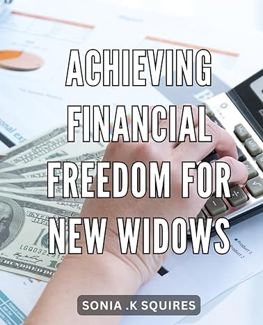 achieving financial freedom for new widows empowering new widows to attain financial independence and