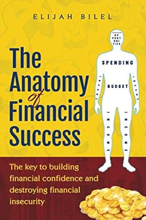 the anatomy of financial success the key to building financial confidence and destroying financial insecurity