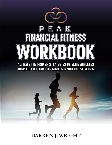 peak financial fitness workbook activate the proven strategies of elite athletes to create a blueprint for