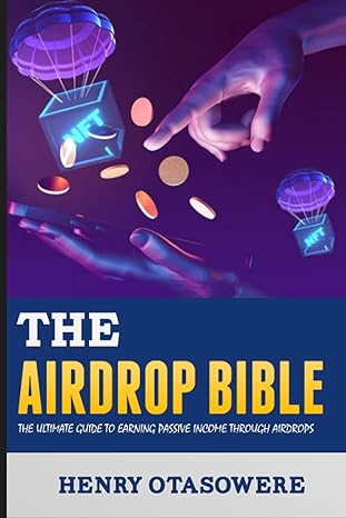 the airdrop bible the ultimate guide to earning passive income through airdrops 1st edition henry otasowere
