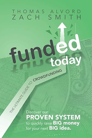 funded today the ultimate guide to crowdfunding 1st edition zach smith ,thomas alvord 1735572810,