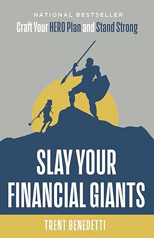 slay your financial giants craft your hero plan and stand strong 1st edition trent benedetti 1956220925,