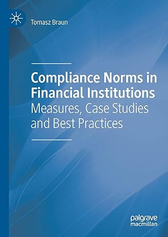 compliance norms in financial institutions measures case studies and best practices 1st edition tomasz braun