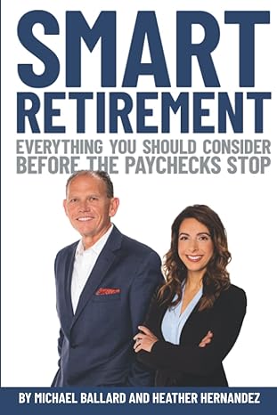 smart retirement everything you should consider before the paychecks stop 1st edition michael ballard