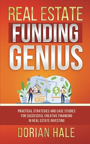 real estate funding genius practical strategies and case studies for successful creative financing in real