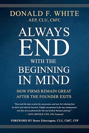 always end with the beginning in mind how firms remain great after the founder exits 1st edition donald f
