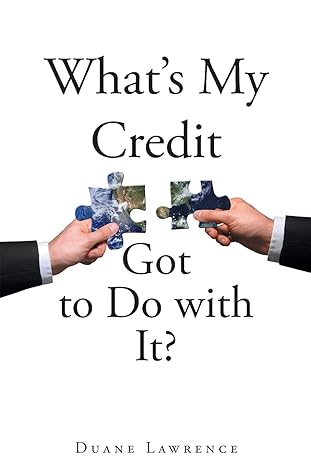 whats my credit got to do with it 1st edition duane lawrence 1635687098, 978-1635687095