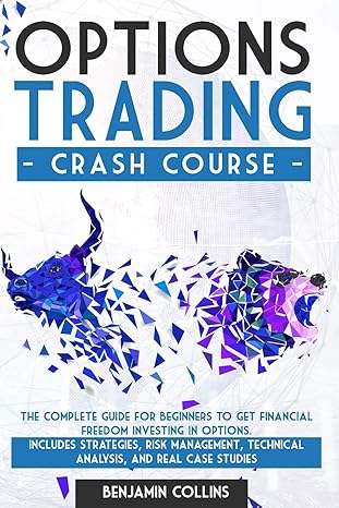 options trading crash course the complete guide for beginners to get financial freedom investing in options