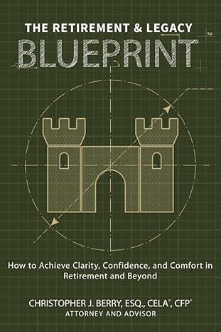 the retirement and legacy blueprint how to achieve clarity confidence and comfort in retirement and beyond