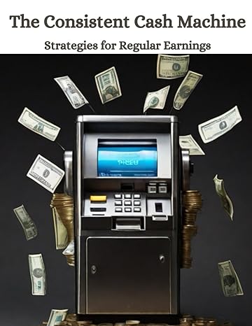 the consistent cash machine strategies for regular earnings 1st edition swati bisht b0ctzqrsq1, 979-8878527514