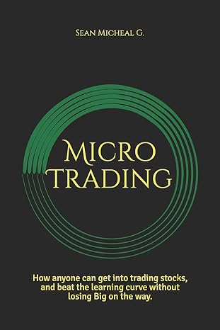 micro trading how anyone can get into trading stocks and beat the learning curve without losing big on the