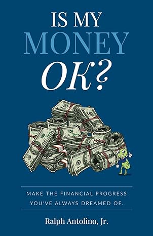 is my money ok make the financial progress youve always dreamed of 1st edition ralph antolino jr 1955242763,
