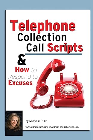 telephone collection call scripts and how to respond to excuses a guide for bill collectors 1st edition
