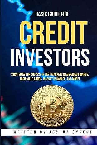 basic guide for credit investors strategies for success in debt markets 1st edition joshua cypert b0cvqnf45m,