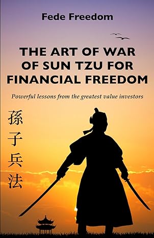 the art of war of sun tzu for financial freedom powerful lessons from the greatest value investors 1st