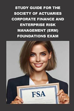 study guide for the society of actuaries corporate finance and enterprise risk management foundations exam