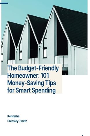 The Budget Friendly Homeowner 101 Money Saving Tips For Smart Spending