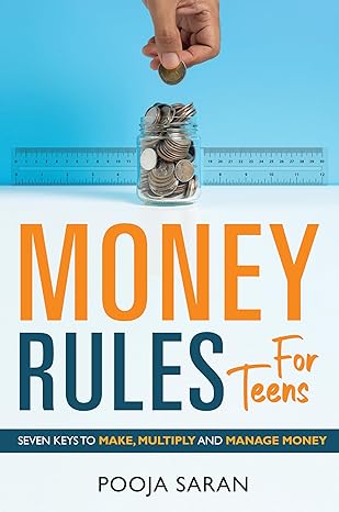 money rules for teens seven keys to make multiply and manage money 1st edition pooja saran b0ckth6d8t,