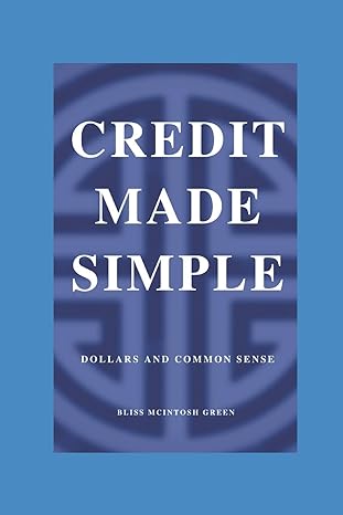 credit made simple dollars and common sense 1st edition bliss mcintosh green 1735154504, 978-1735154503