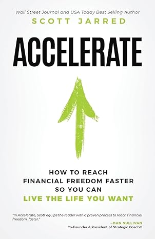 accelerate how to reach financial freedom faster so you can live the life you want 1st edition scott jarred