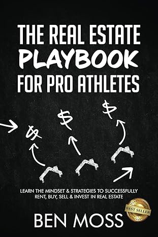 the real estate playbook for pro athletes learn the mindset and strategies to successfully rent buy sell and