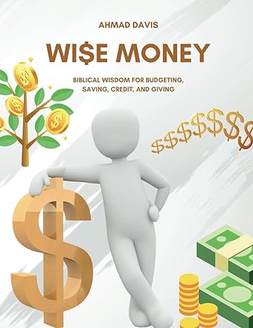 wise money biblical wisdom for budgeting saving credit and giving 1st edition ahmad davis b0cw6h68bz,