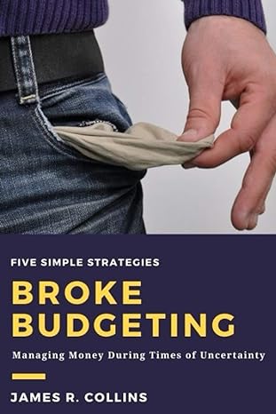 broke budgeting managing money during times of uncertainty 1st edition james r collins b08qlntdfd,