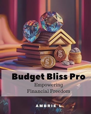 budget bliss pro empowering financial freedom 1st edition ambrie l b0ctkbkgqc