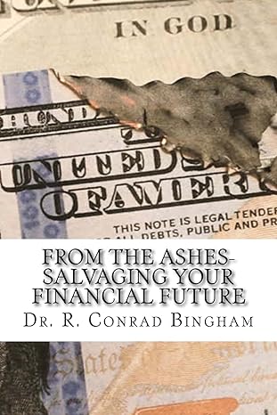 from the ashes savaging your financial future 1st edition dr r conrad bingham 197370613x, 978-1973706137