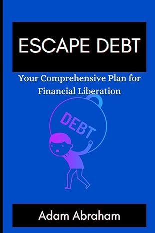 escape debt your comprehensive plan for financial liberation 1st edition adam abraham b0cplr1vgf,