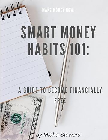 smart money habits 101 a guide to become financially free 1st edition miaha stowers b0cqxzf67k, 979-8872774143