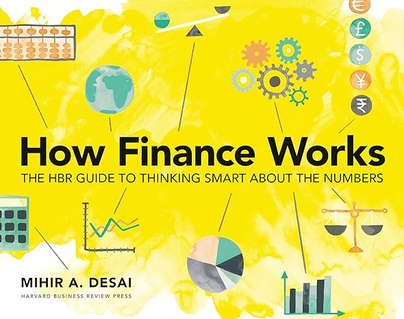 how finance works the hbr guide to thinking smart about the numbers 1st edition mihir a desai b001kdxyls,