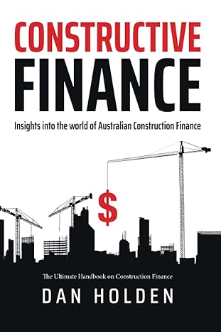 constructive finance insight into the world of australian construction finance 1st edition mr daniel holden