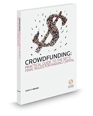 crowdfunding practical guide on the secs final rules for raising capital 1st edition mark t hiraide
