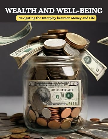 wealth and well being navigating the interplay between money and life 1st edition swati bisht b0ctk7wmyq,