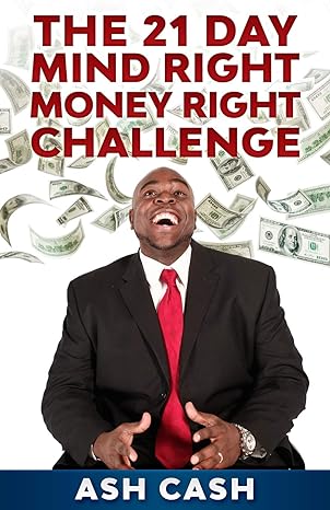 the 21 day mind right money right challenge 1st edition ash cash 0983448655, 978-0983448655