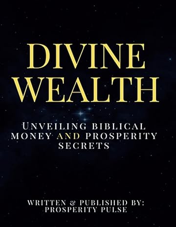 divine wealth unveiling biblical money and prosperity secrets 1st edition prosperity pulse ,jerome jordan